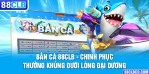 Bắn Cá 88CLB - Chinh Phục Thưởng Khủng Dưới Lòng Đại Dương