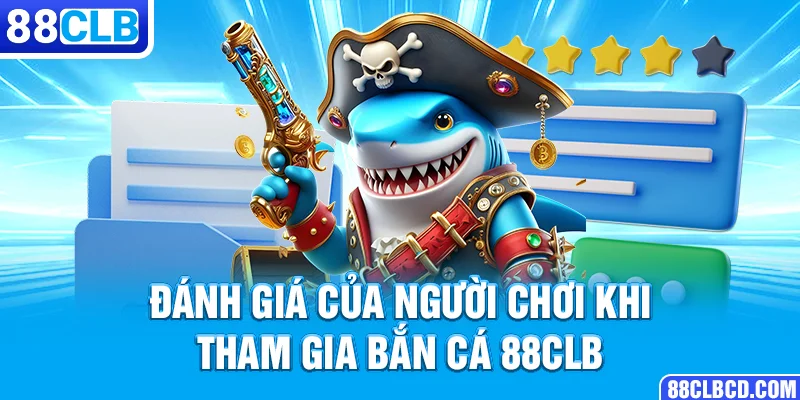 Đánh giá của người chơi khi tham gia bắn cá 88CLB