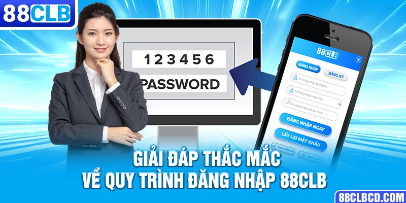 Giải đáp thắc mắc về quy trình đăng nhập 88CLB 