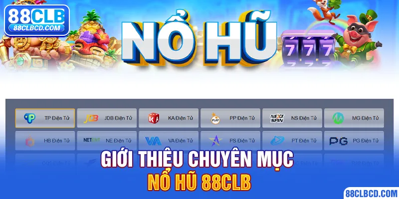 Giới thiệu chuyên mục nổ hũ 88CLB
