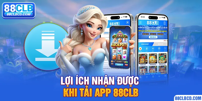 Lợi ích nhận được khi tải app 88CLB