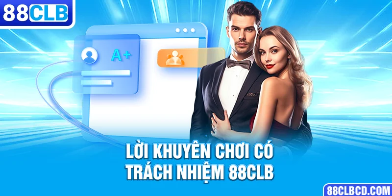 Lời khuyên Chơi có trách nhiệm 88CLB