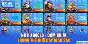 Nổ Hũ 88CLB - Đắm Chìm Trong Thế Giới Đầy Màu Sắc