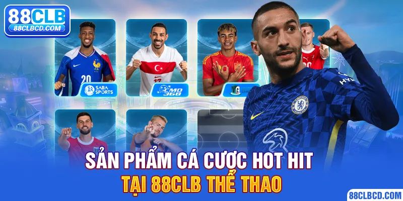 Sản phẩm cá cược hot hit tại 88CLB Thể Thao