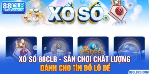 Xổ Số 88CLB - Sân Chơi Chất Lượng Dành Cho Tín Đồ Lô Đề